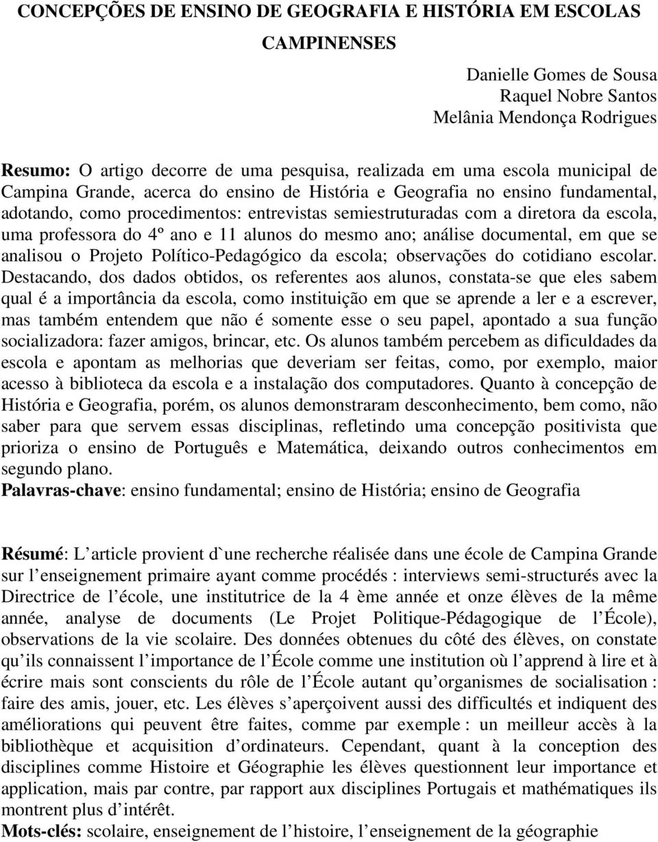 do 4º ano e 11 alunos do mesmo ano; análise documental, em que se analisou o Projeto Político-Pedagógico da escola; observações do cotidiano escolar.