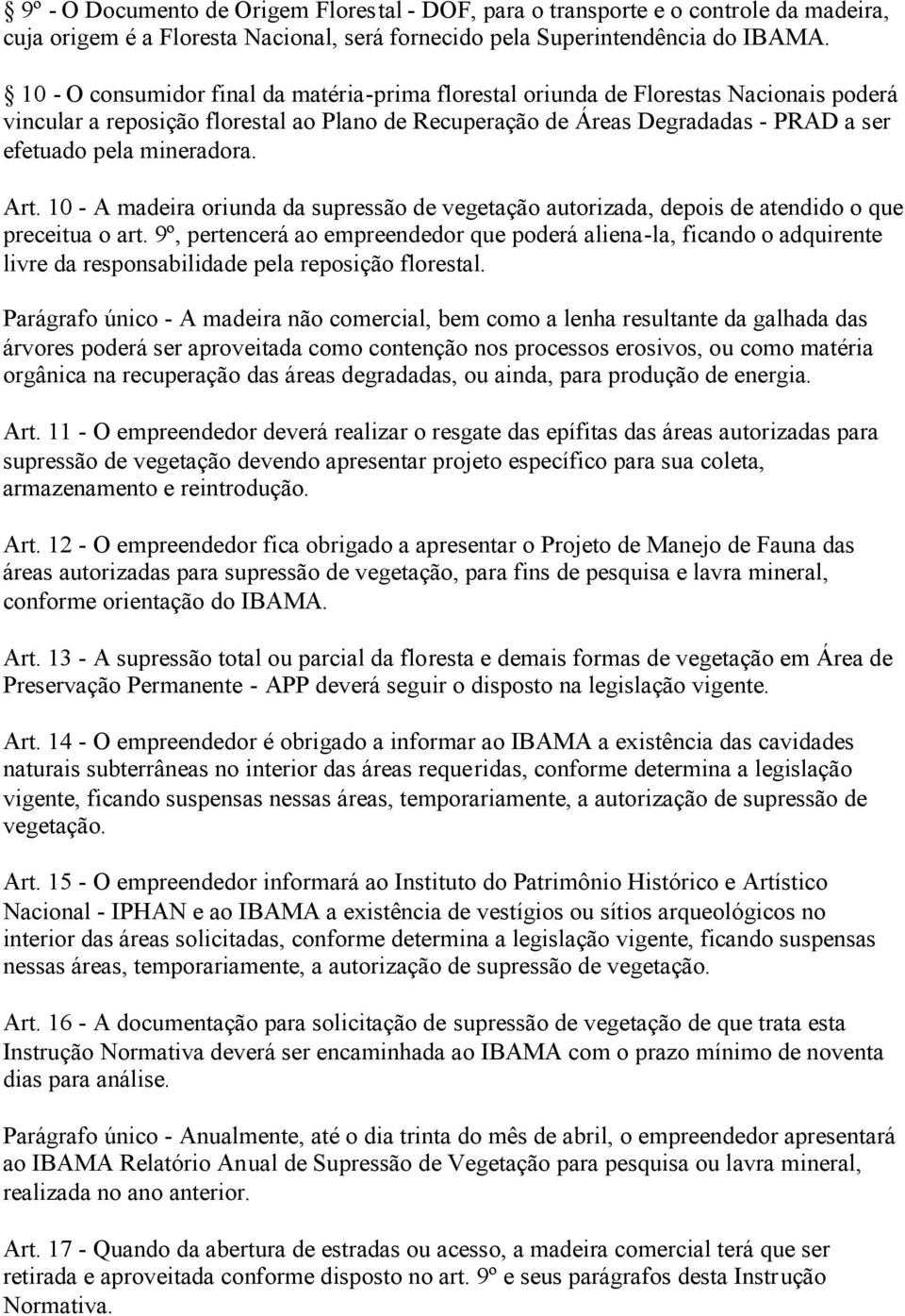 mineradora. Art. 10 - A madeira oriunda da supressão de vegetação autorizada, depois de atendido o que preceitua o art.