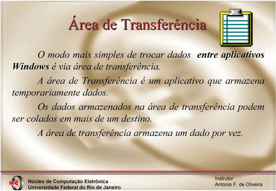 A área de Transferência é um aplicativo que armazena temporariamente dados.
