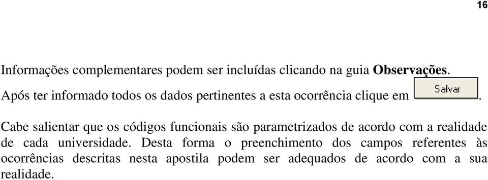 Cabe salientar que os códigos funcionais são parametrizados de acordo com a realidade de cada