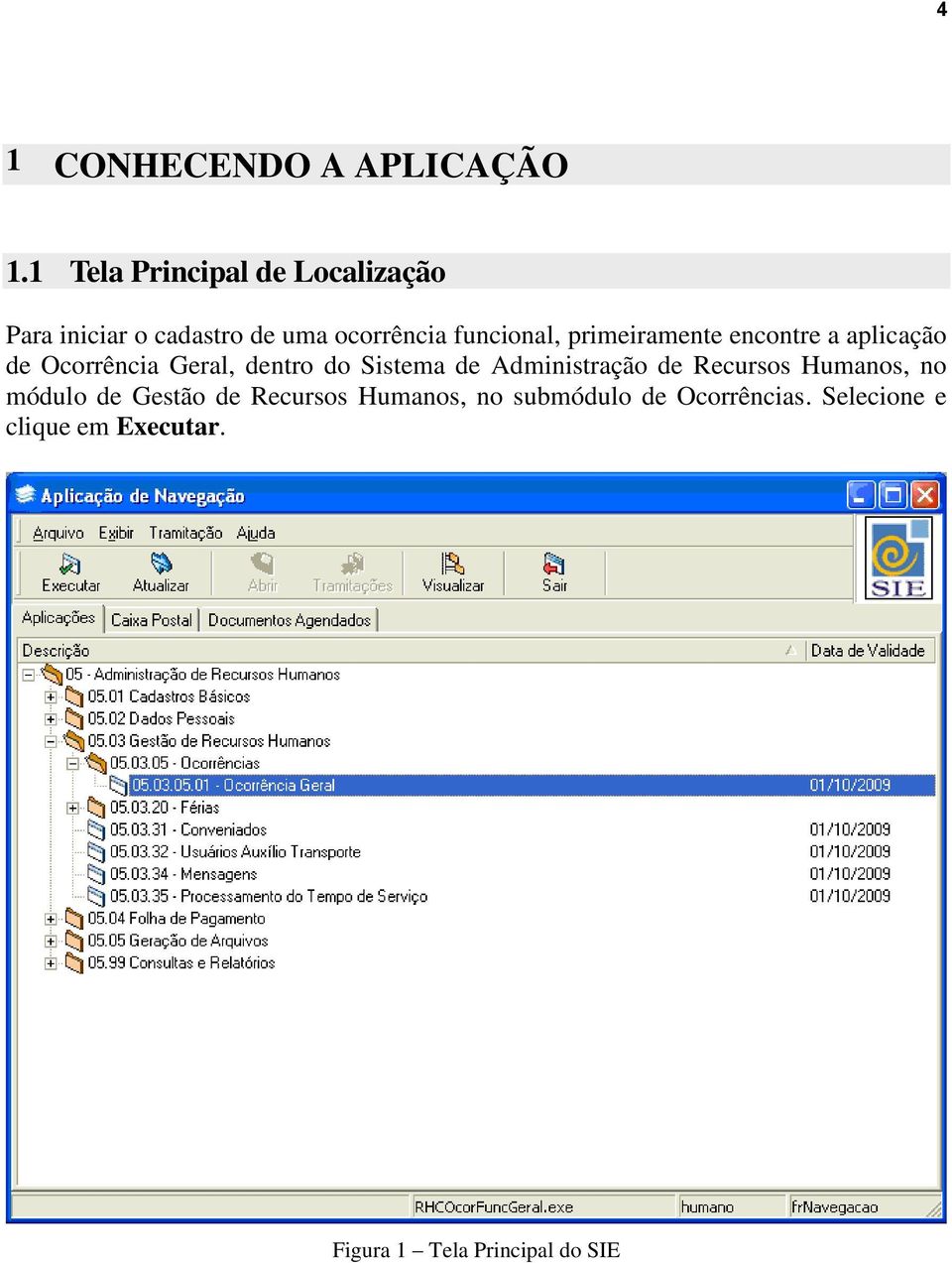 primeiramente encontre a aplicação de Ocorrência Geral, dentro do Sistema de