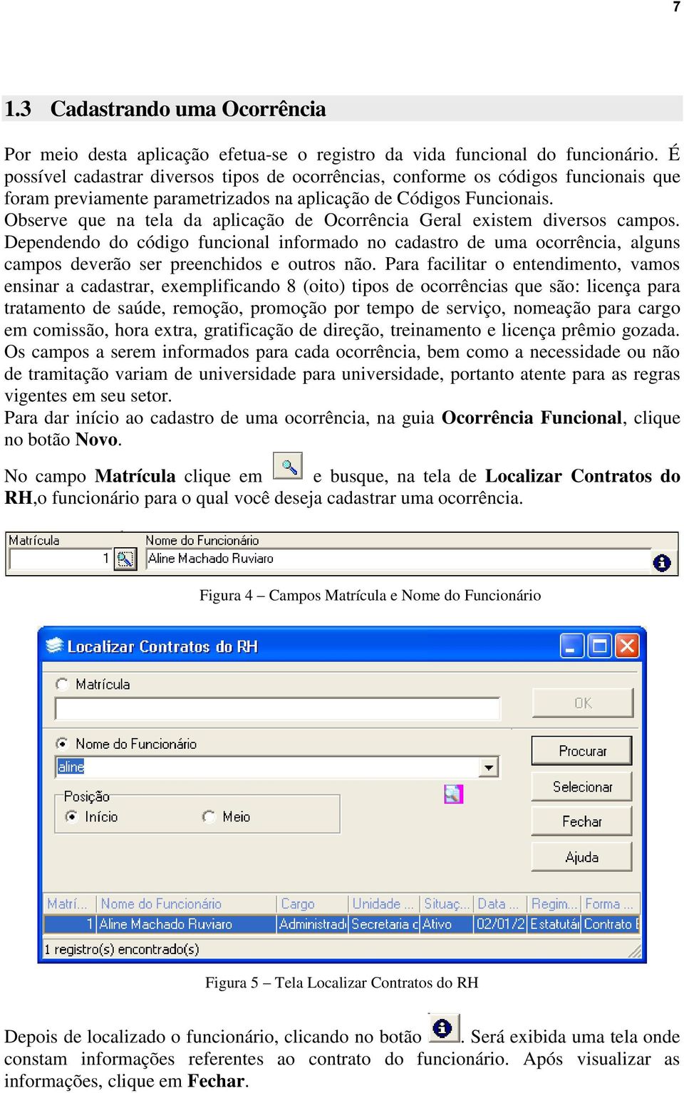 Observe que na tela da aplicação de Ocorrência Geral existem diversos campos.