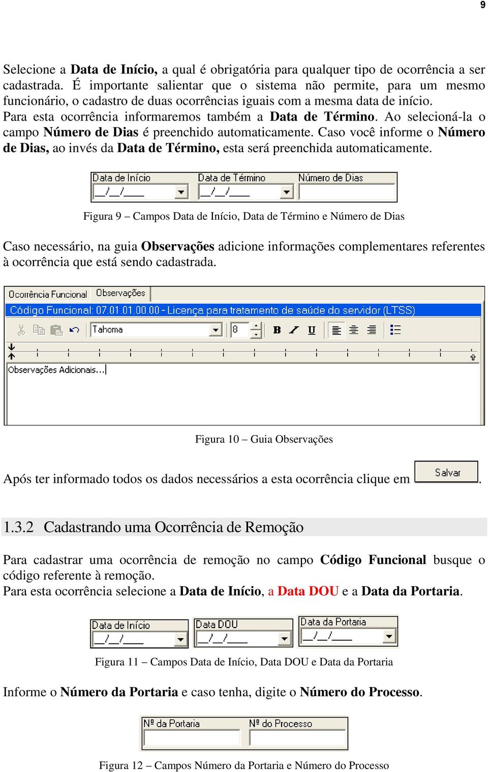 Para esta ocorrência informaremos também a Data de Término. Ao selecioná-la o campo Número de Dias é preenchido automaticamente.