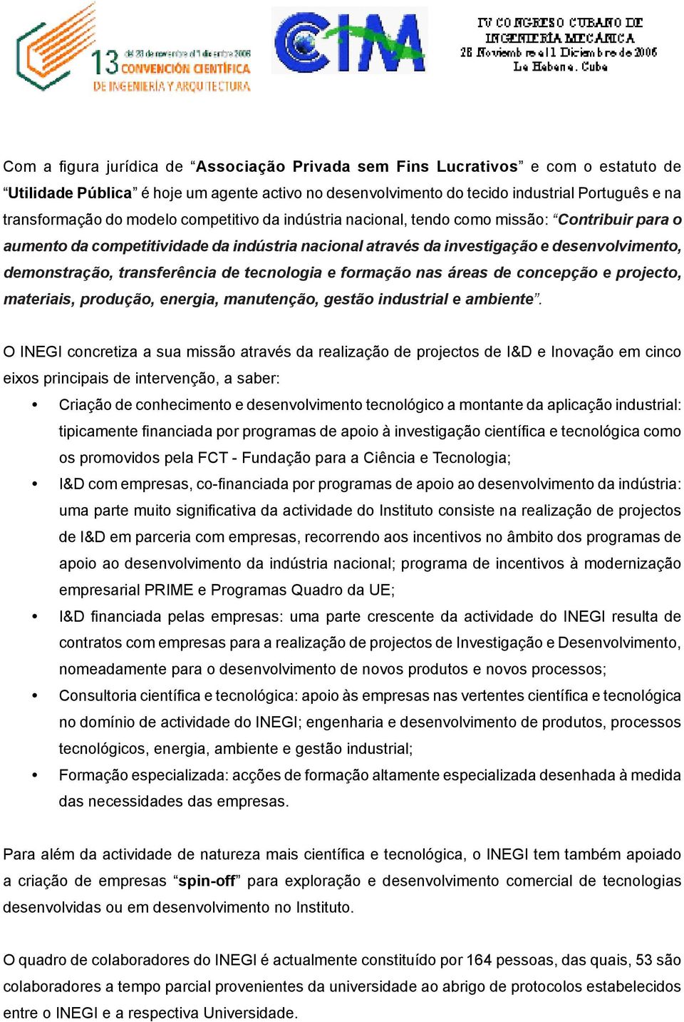 de tecnologia e formação nas áreas de concepção e projecto, materiais, produção, energia, manutenção, gestão industrial e ambiente.