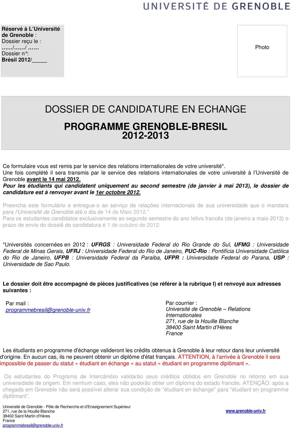 Une fois complété il sera transmis par le service des relations internationales de votre université à l Université de Grenoble avant le 14 mai 2012.