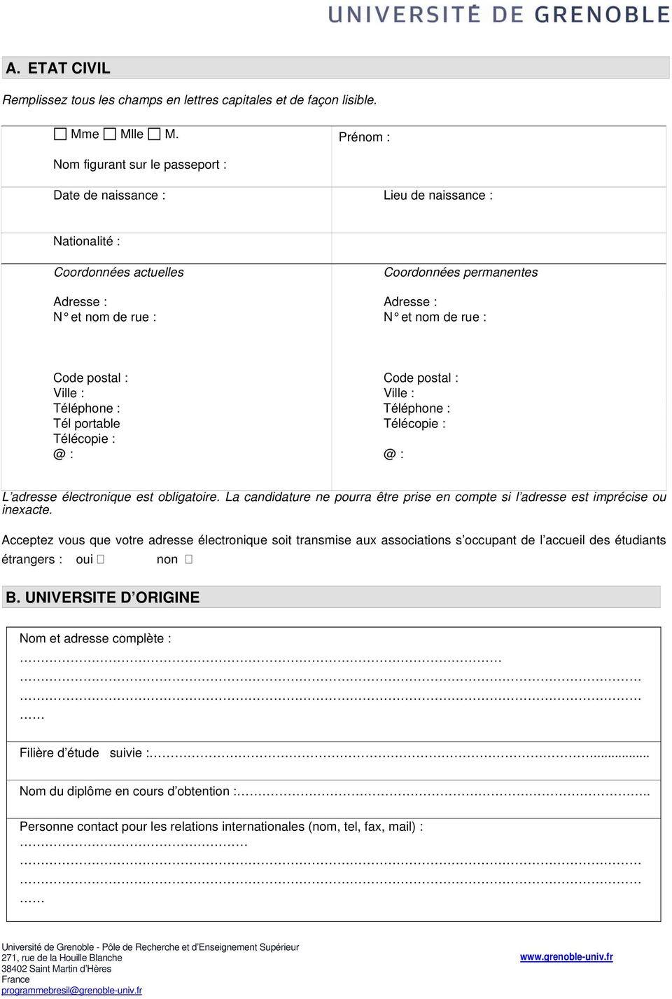 Code postal : Ville : Code postal : Ville : Téléphone : Téléphone : Tél portable Télécopie : Télécopie : @ : @ : L adresse électronique est obligatoire.