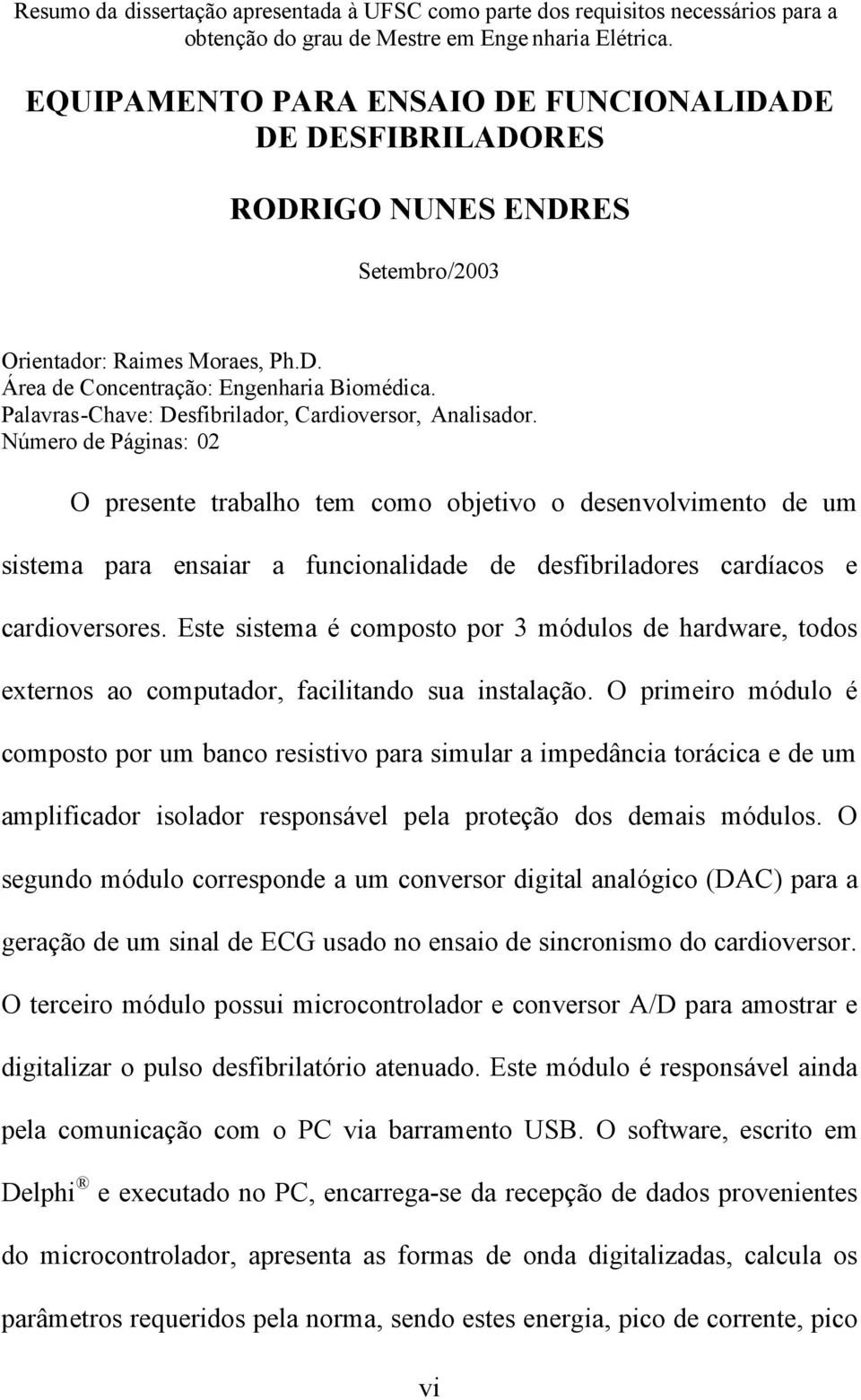 Palavras-Chave: Desfibrilador, Cardioversor, Analisador.