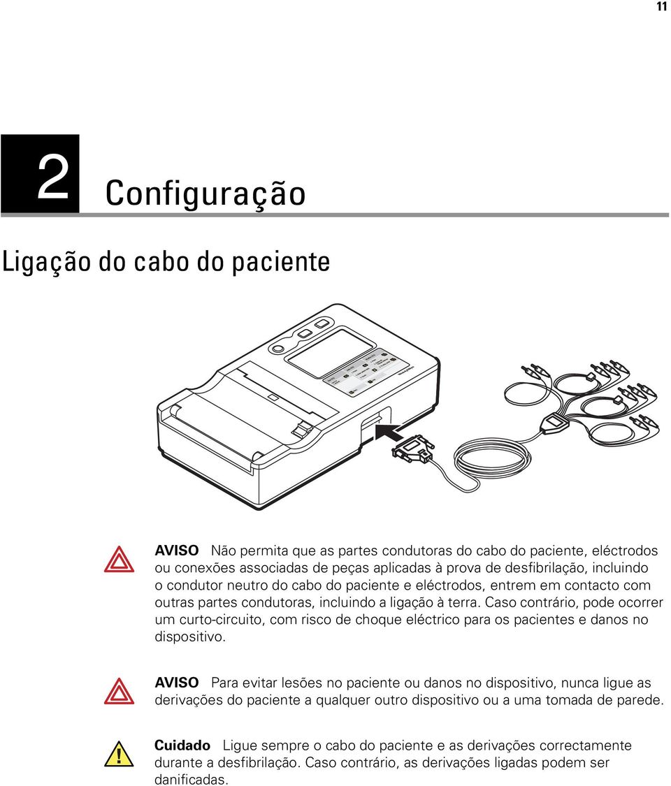 Caso contrário, pode ocorrer um curto-circuito, com risco de choque eléctrico para os pacientes e danos no dispositivo.