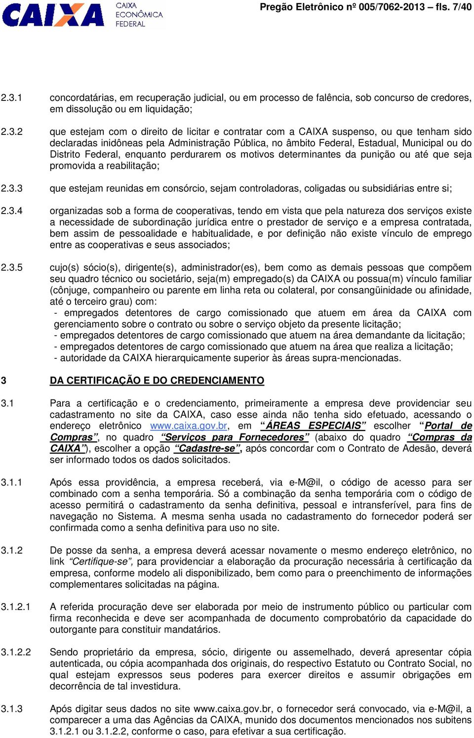 1 concordatárias, em recuperação judicial, ou em processo de falência, sob concurso de credores, em dissolução ou em liquidação; 2.3.