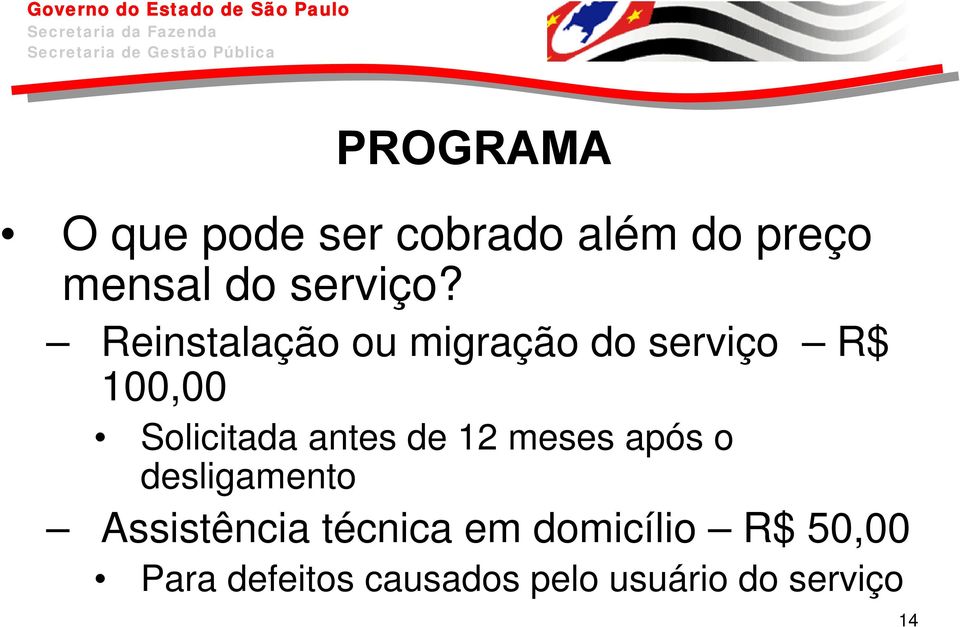 Reinstalação ou migração do serviço R$ 100,00 Solicitada antes
