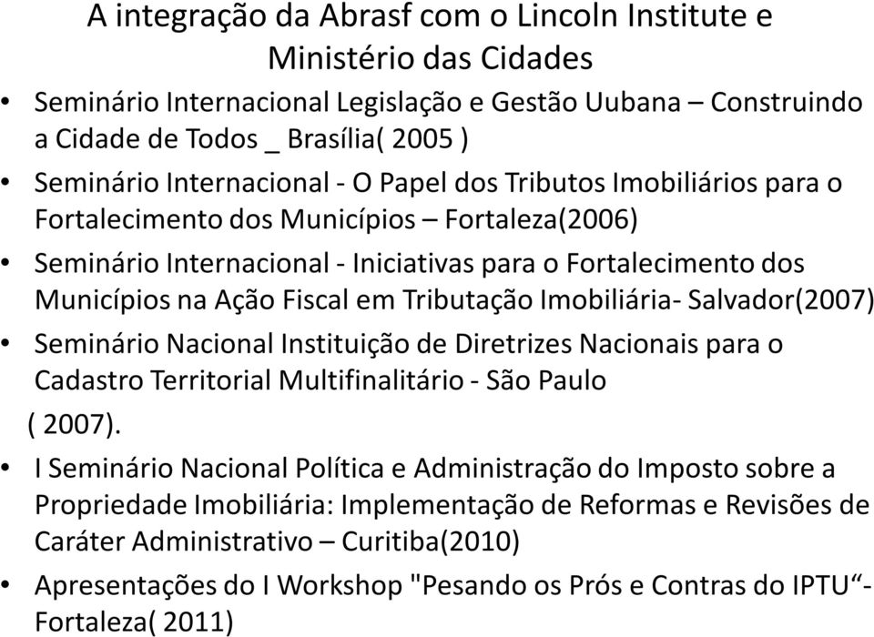 Imobiliária- Salvador(2007) Seminário Nacional Instituição de Diretrizes Nacionais para o Cadastro Territorial Multifinalitário - São Paulo ( 2007).