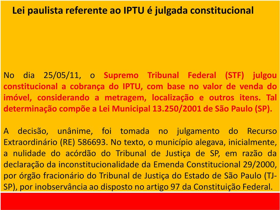 A decisão, unânime, foi tomada no julgamento do Recurso Extraordinário (RE) 586693.