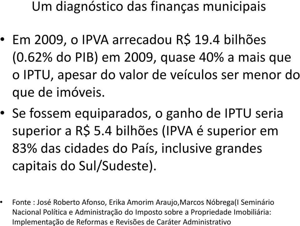 Se fossem equiparados, o ganho de IPTU seria superior a R$ 5.