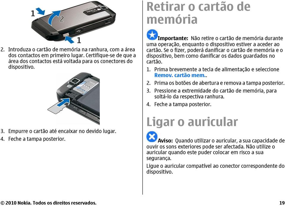 Importante: Não retire o cartão de memória durante uma operação, enquanto o dispositivo estiver a aceder ao cartão.