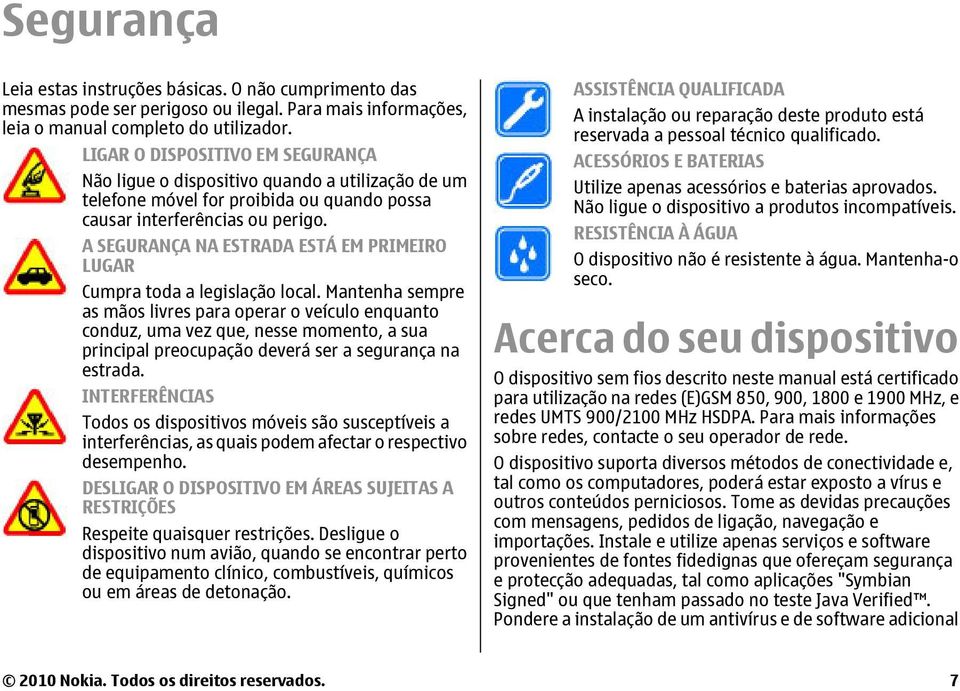 A SEGURANÇA NA ESTRADA ESTÁ EM PRIMEIRO LUGAR Cumpra toda a legislação local.