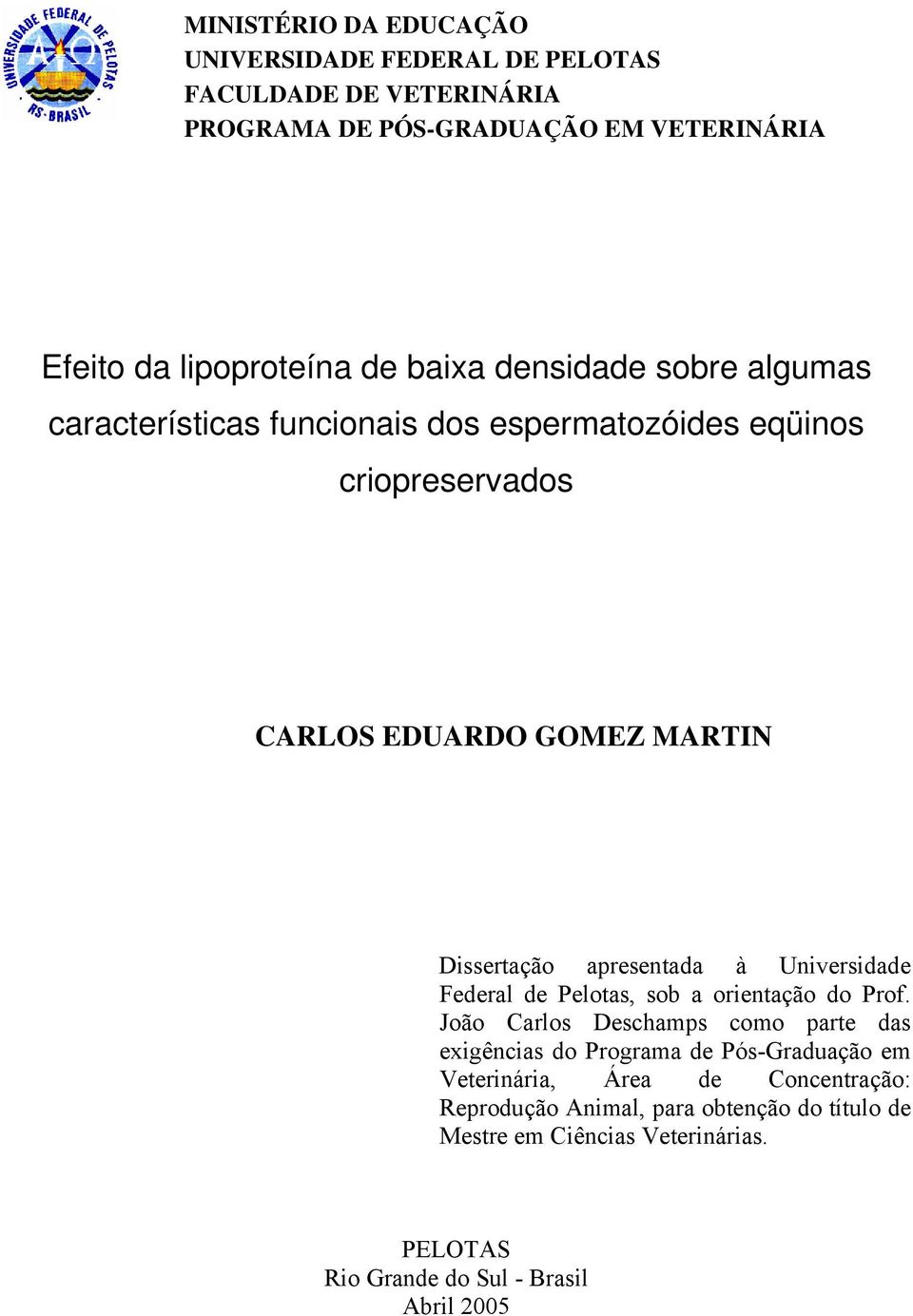 apresentada à Universidade Federal de Pelotas, sob a orientação do Prof.