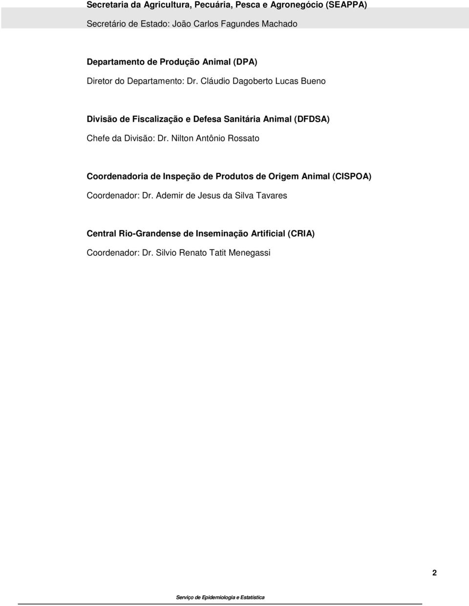 Cláudio Dagoberto Lucas Bueno Divisão de Fiscalização e Defesa Sanitária Animal (DFDSA) Chefe da Divisão: Dr.