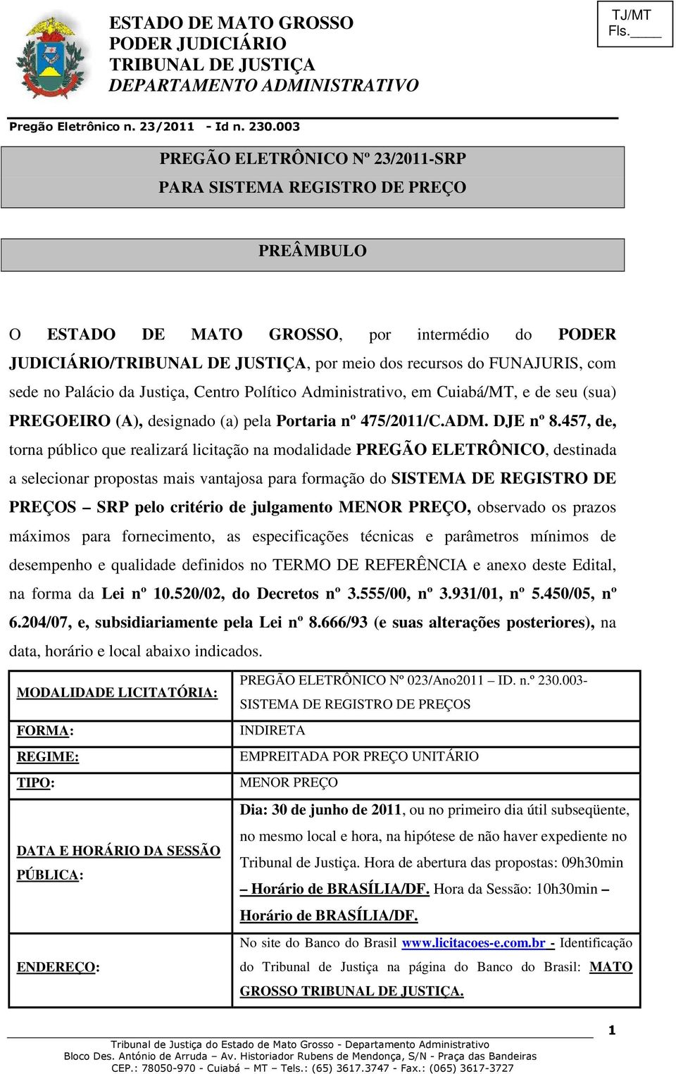 457, de, torna público que realizará licitação na modalidade PREGÃO ELETRÔNICO, destinada a selecionar propostas mais vantajosa para formação do SISTEMA DE REGISTRO DE PREÇOS SRP pelo critério de