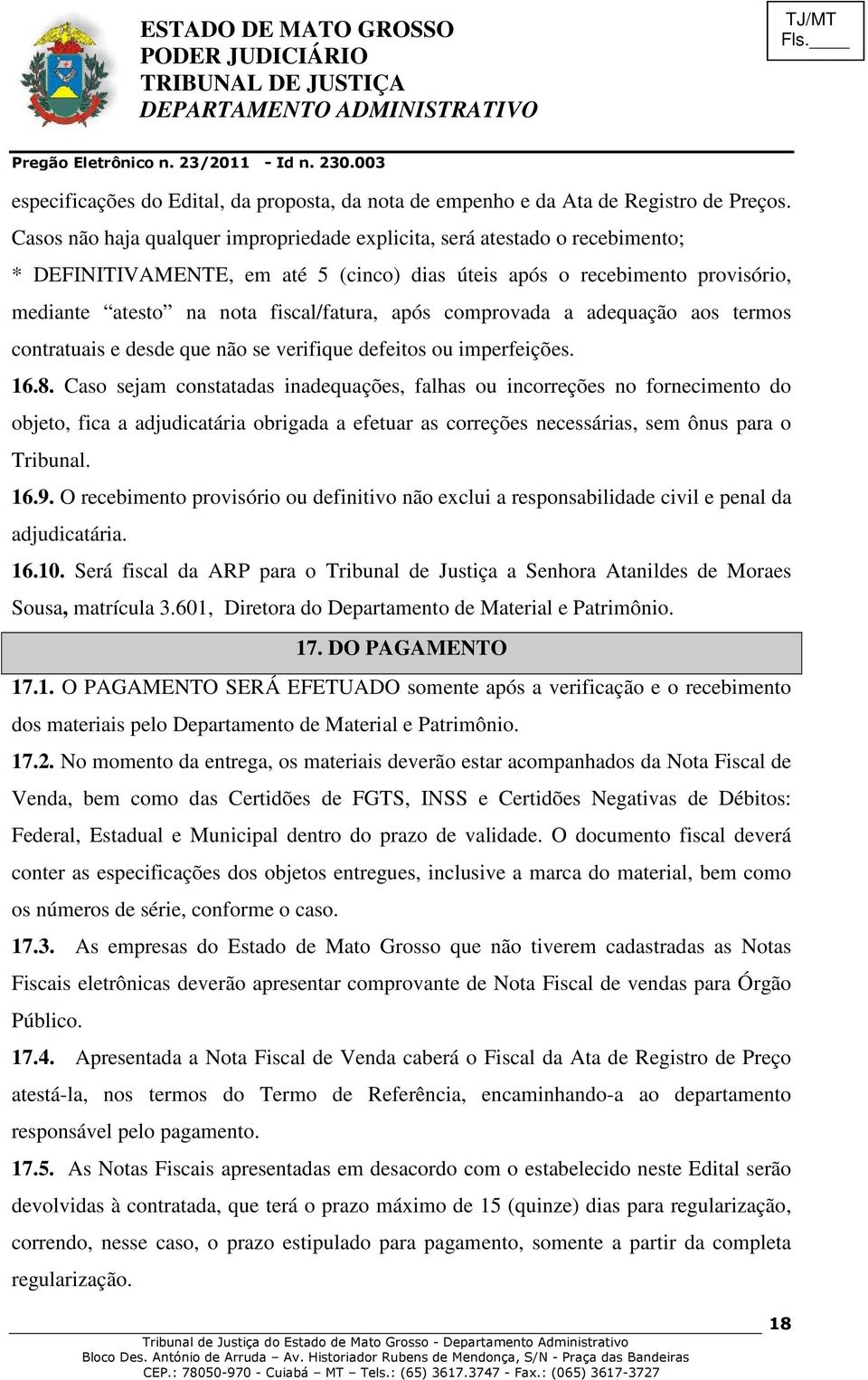 comprovada a adequação aos termos contratuais e desde que não se verifique defeitos ou imperfeições. 16.8.