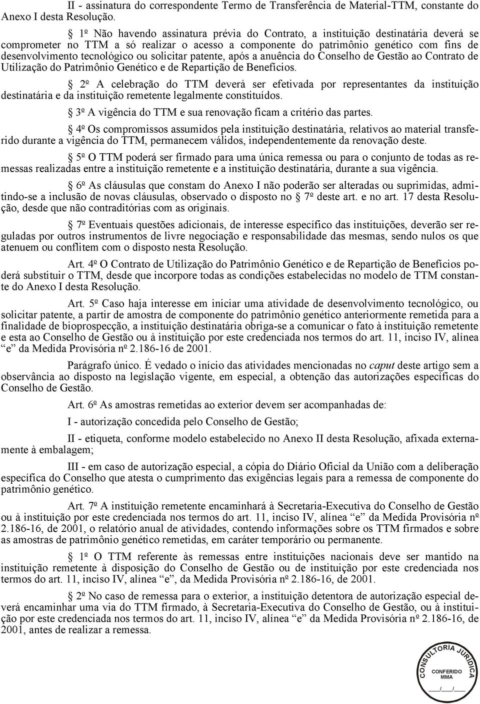 tecnológico ou solicitar patente, após a anuência do Conselho de Gestão ao Contrato de Utilização do Patrimônio Genético e de Repartição de Benefícios.