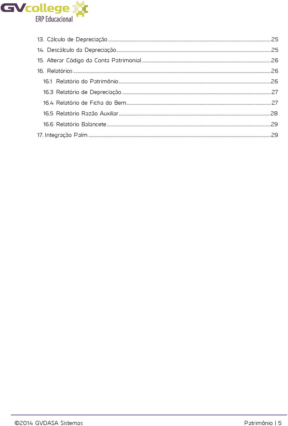 .. 26 16.3 Relatório de Depreciação... 27 16.4 Relatório de Ficha do Bem... 27 16.5 Relatório Razão Auxiliar.