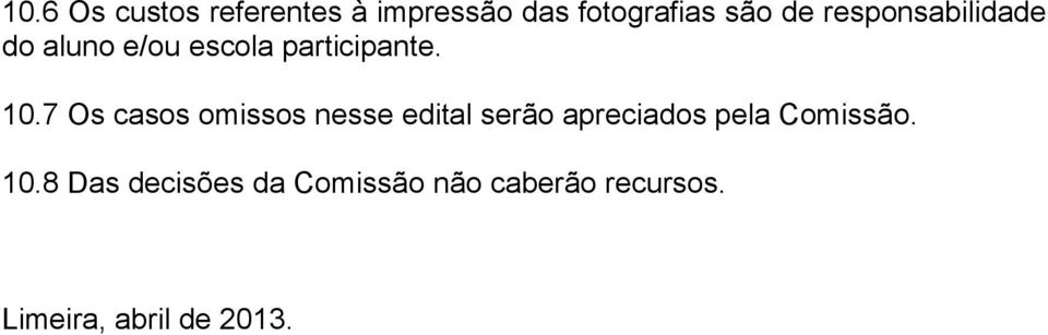 7 Os casos omissos nesse edital serão apreciados pela Comissão.