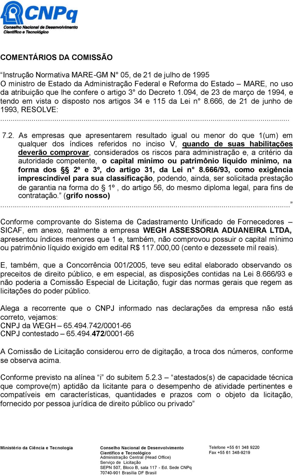 de março de 1994, e tendo em vista o disposto nos artigos 34 e 115 da Lei n 8.666, de 21