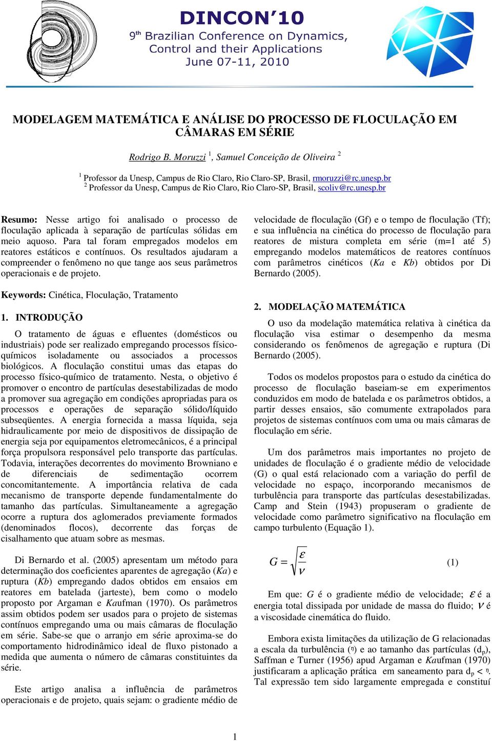 reatores estátcos e cotíuos Os resultados ajudara a copreeder o feôeo o que tage aos seus parâetros operacoas e de projeto Keywords: Cétca, Floculação, Trataeto INTODUÇÃO O trataeto de águas e