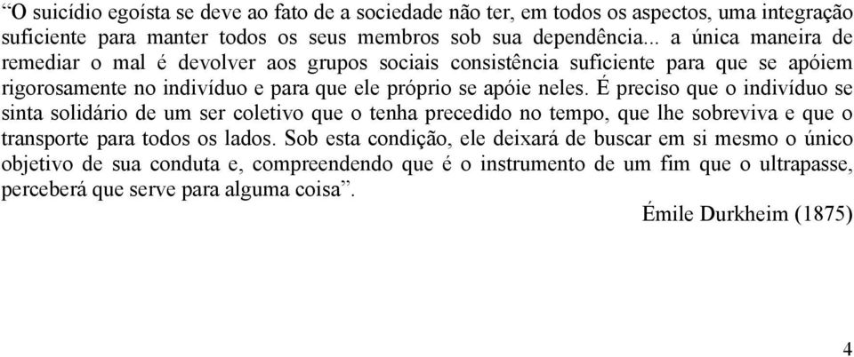 É preciso que o indivíduo se sinta solidário de um ser coletivo que o tenha precedido no tempo, que lhe sobreviva e que o transporte para todos os lados.