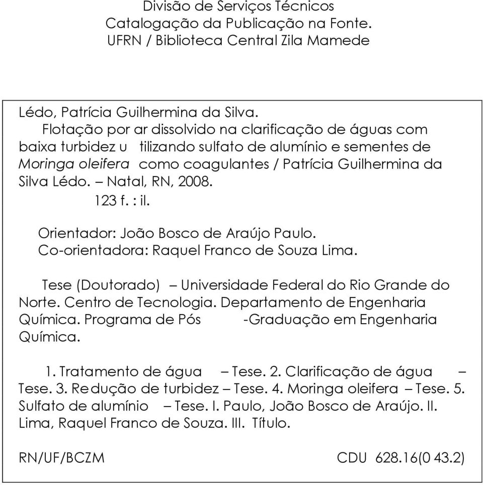 Natal, RN, 2008. 123 f. : il. Orientador: João Bosco de Araújo Paulo. Co - orientadora: Raquel Franco de Souza Lima. Tese (Doutorado) Universidade Federal do Rio Grande do Norte. Centro de Tecnologia.