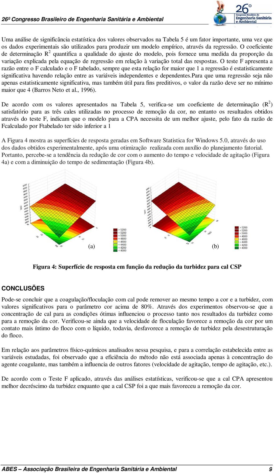 O coeficiente de determinação R 2 quantifica a qualidade do ajuste do modelo, pois fornece uma medida da proporção da variação explicada pela equação de regressão em relação à variação total das