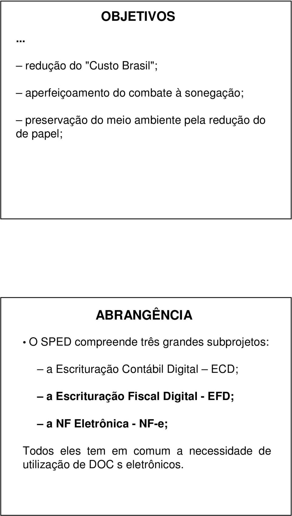 ambiente pela redução do de papel; ABRANGÊNCIA O SPED compreende três grandes subprojetos: