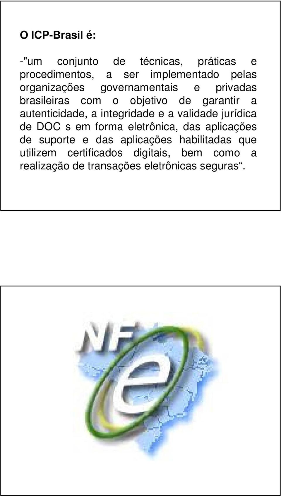 integridade e a validade jurídica de DOC s em forma eletrônica, das aplicações de suporte e das