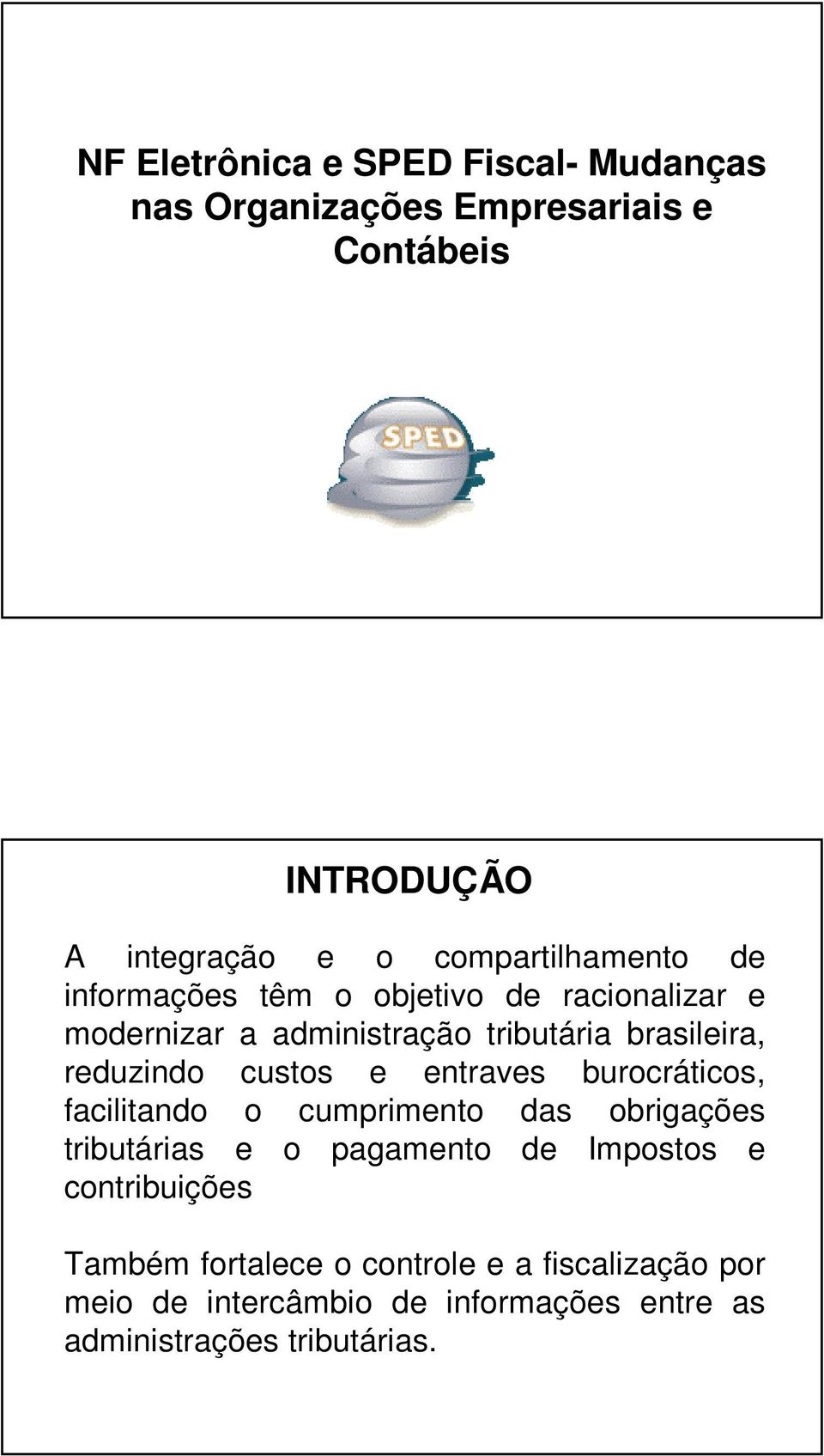 reduzindo custos e entraves burocráticos, facilitando o cumprimento das obrigações tributárias e o pagamento de