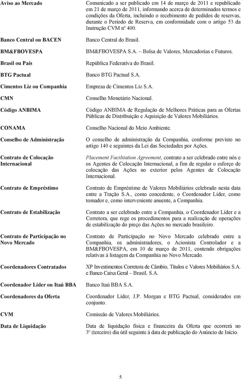 Comunicado a ser publicado em 14 de março de 2011 e republicado em 21 de março de 2011, informando acerca de determinados termos e condições da Oferta, incluindo o recebimento de pedidos de reservas,