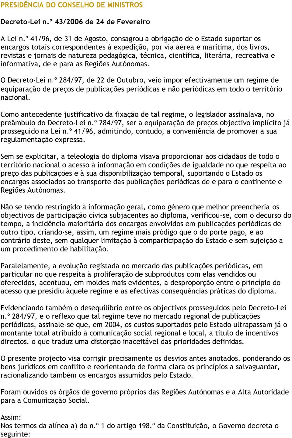 técnica, científica, literária, recreativa e informativa, de e para as Regiões Autónomas. O Decreto-Lei n.