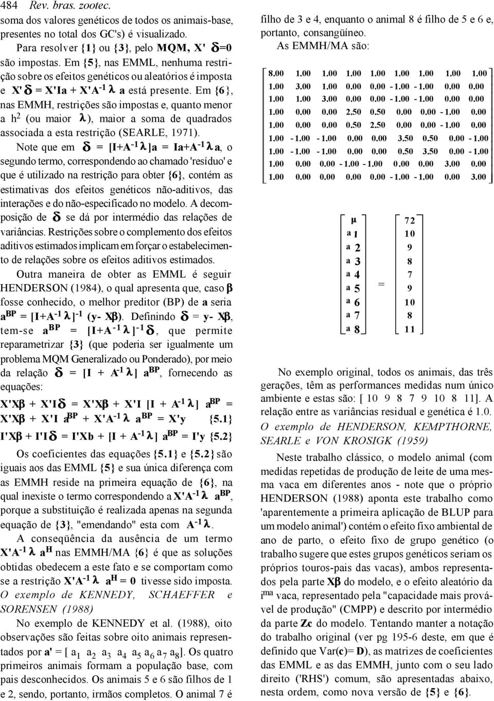 Em {6}, ns EMMH, restrições são imposts e, qunto menor h 2 (ou mior l ), mior som de qudrdos ssocid est restrição (SEARE, 1971).