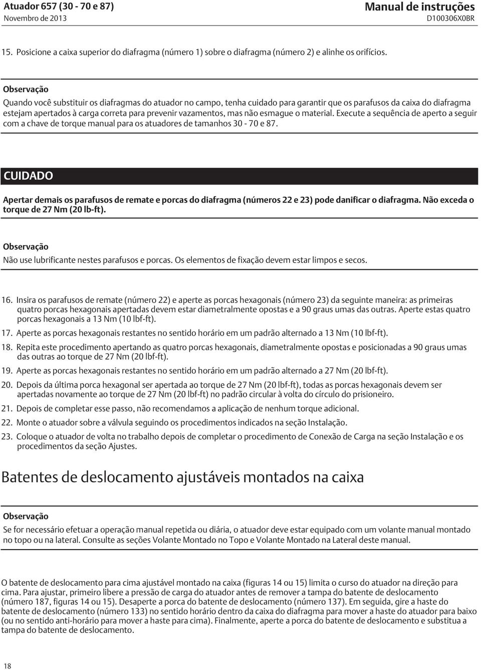 não esmague o material. Execute a sequência de aperto a seguir com a chave de torque manual para os atuadores de tamanhos 30-70 e 87.