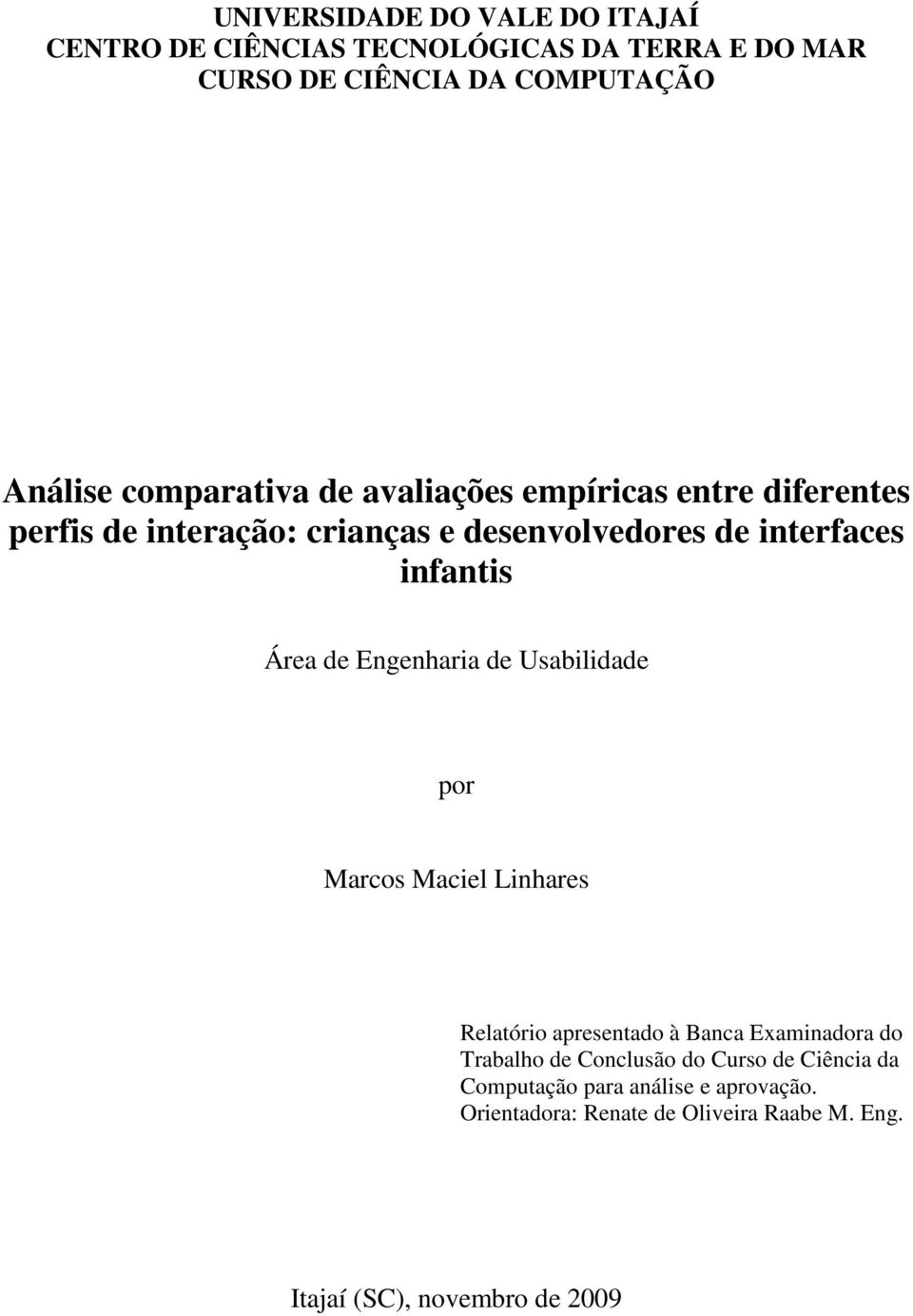 Área de Engenharia de Usabilidade por Marcos Maciel Linhares Relatório apresentado à Banca Examinadora do Trabalho de