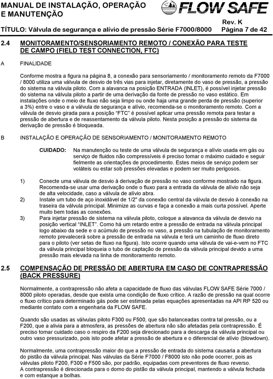 da F7000 / 8000 utiliza uma válvula de desvio de três vias para injetar, diretamente do vaso de pressão, a pressão do sistema na válvula piloto.