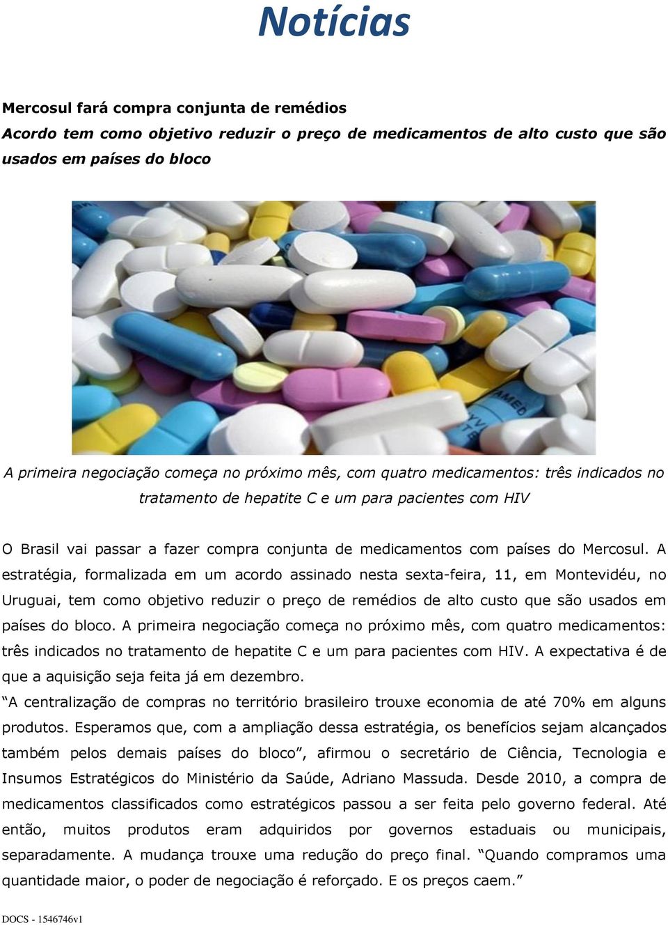 A estratégia, formalizada em um acordo assinado nesta sexta-feira, 11, em Montevidéu, no Uruguai, tem como objetivo reduzir o preço de remédios de alto custo que são usados em países do bloco.