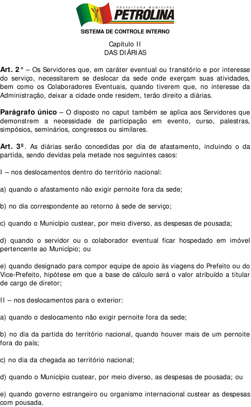 que, no interesse da Administração, deixar a cidade onde residem, terão direito a diárias.