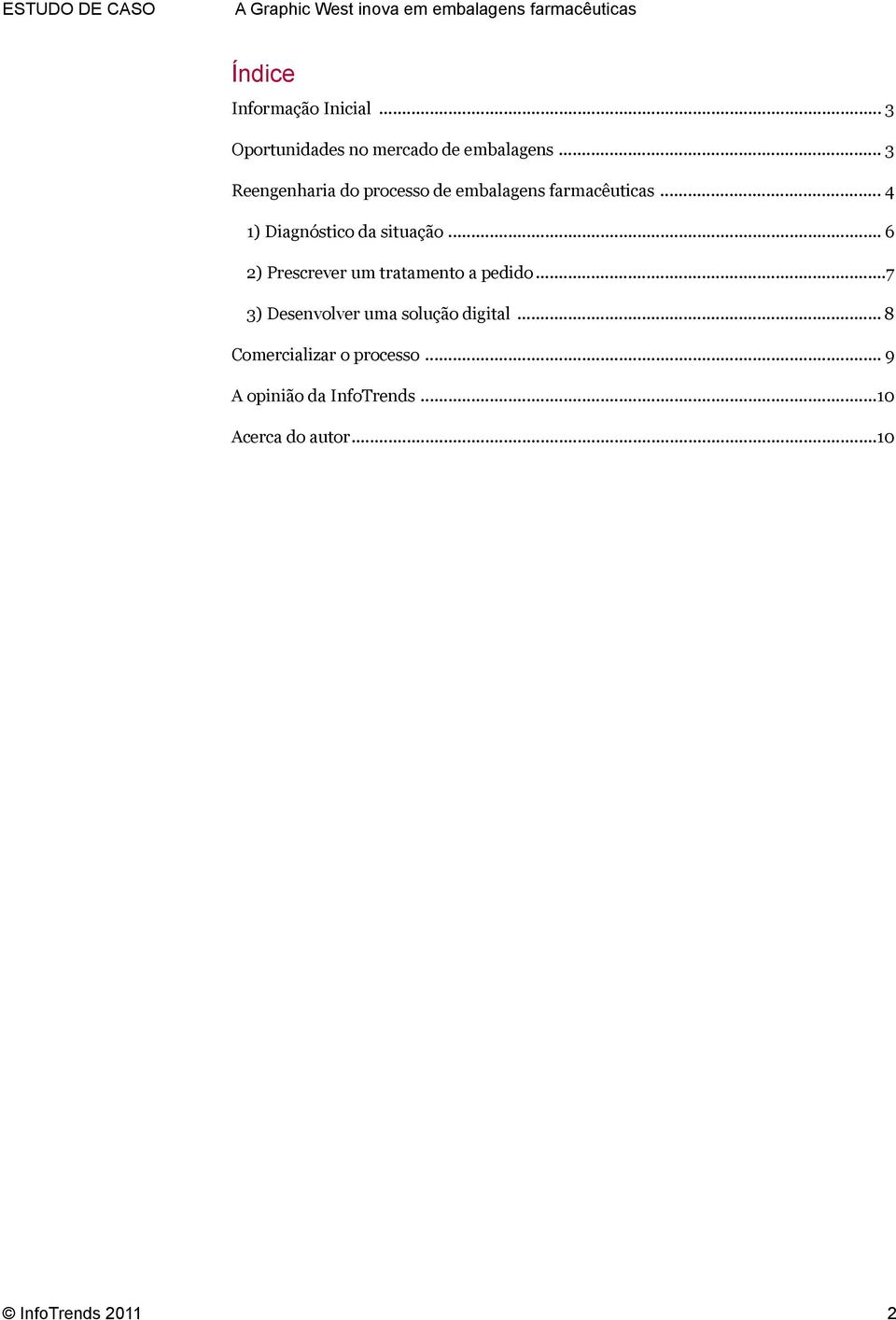 .. 4 1) Diagnóstico da situação... 6 2) Prescrever um tratamento a pedido.