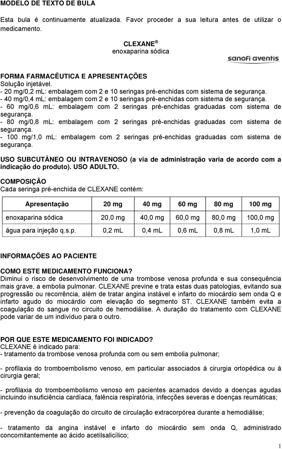 - 40 mg/0,4 ml: embalagem com 2 e 10 seringas pré-enchidas com sistema de segurança. - 60 mg/0,6 ml: embalagem com 2 seringas pré-enchidas graduadas com sistema de segurança.