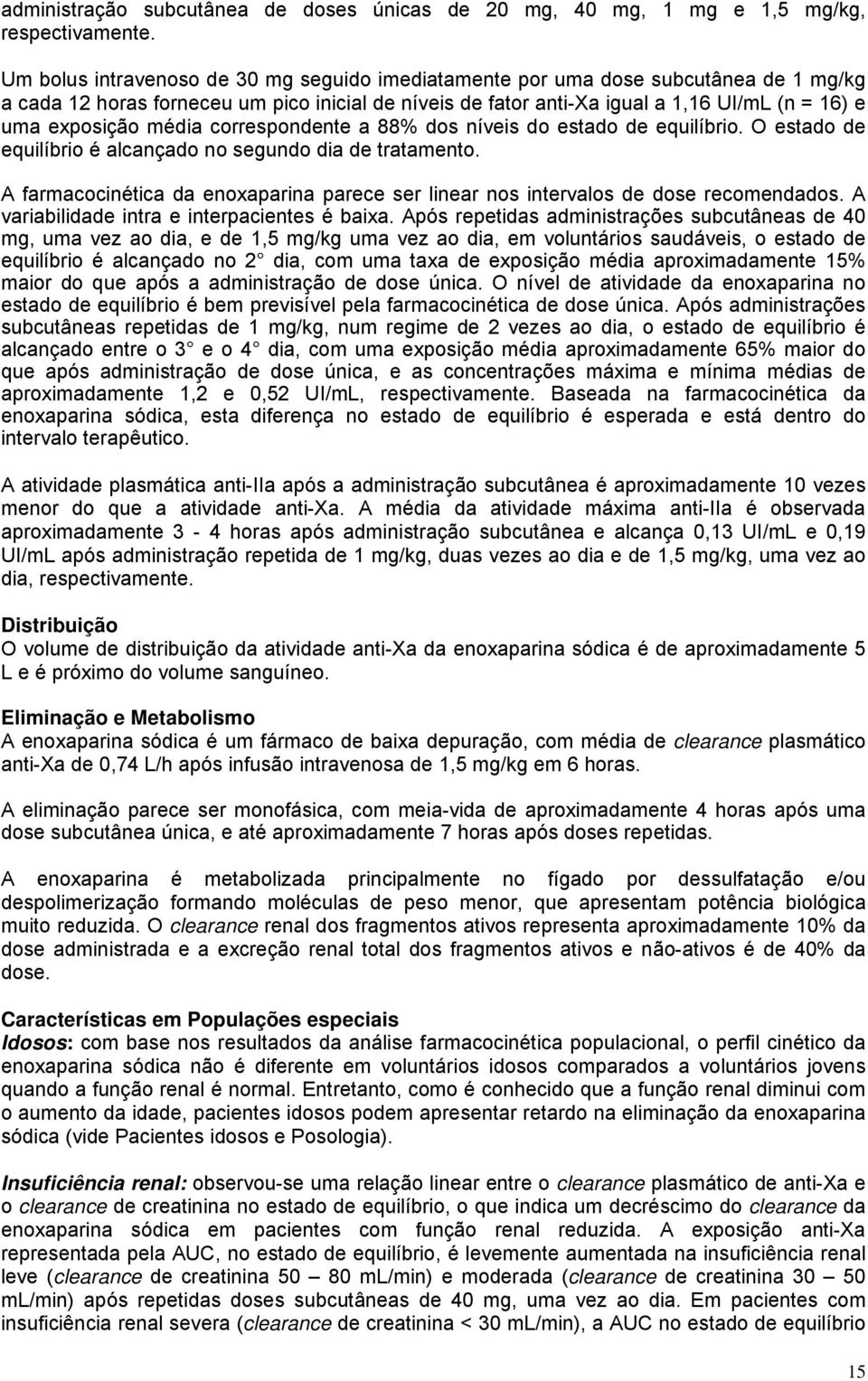 média correspondente a 88% dos níveis do estado de equilíbrio. O estado de equilíbrio é alcançado no segundo dia de tratamento.