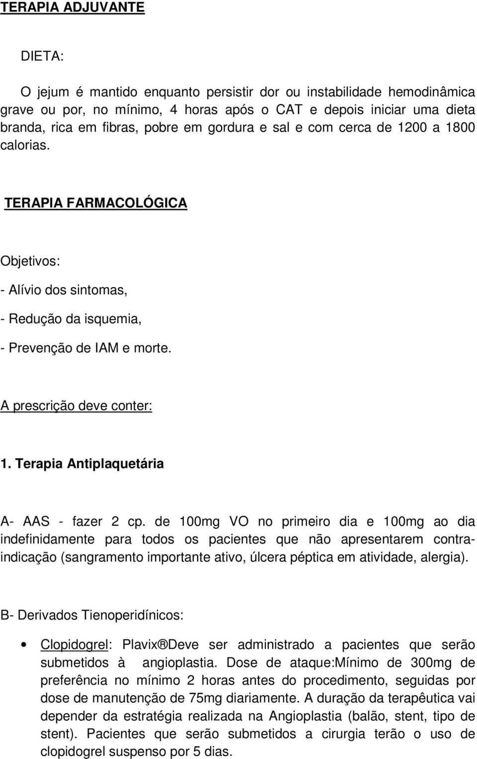 Terapia Antiplaquetária A- AAS - fazer 2 cp.