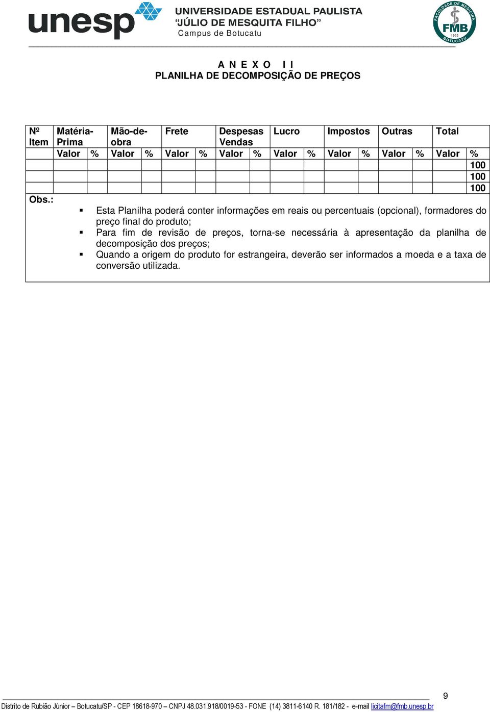 : Esta Planilha poderá conter informações em reais ou percentuais (opcional), formadores do preço final do produto; Para fim de revisão