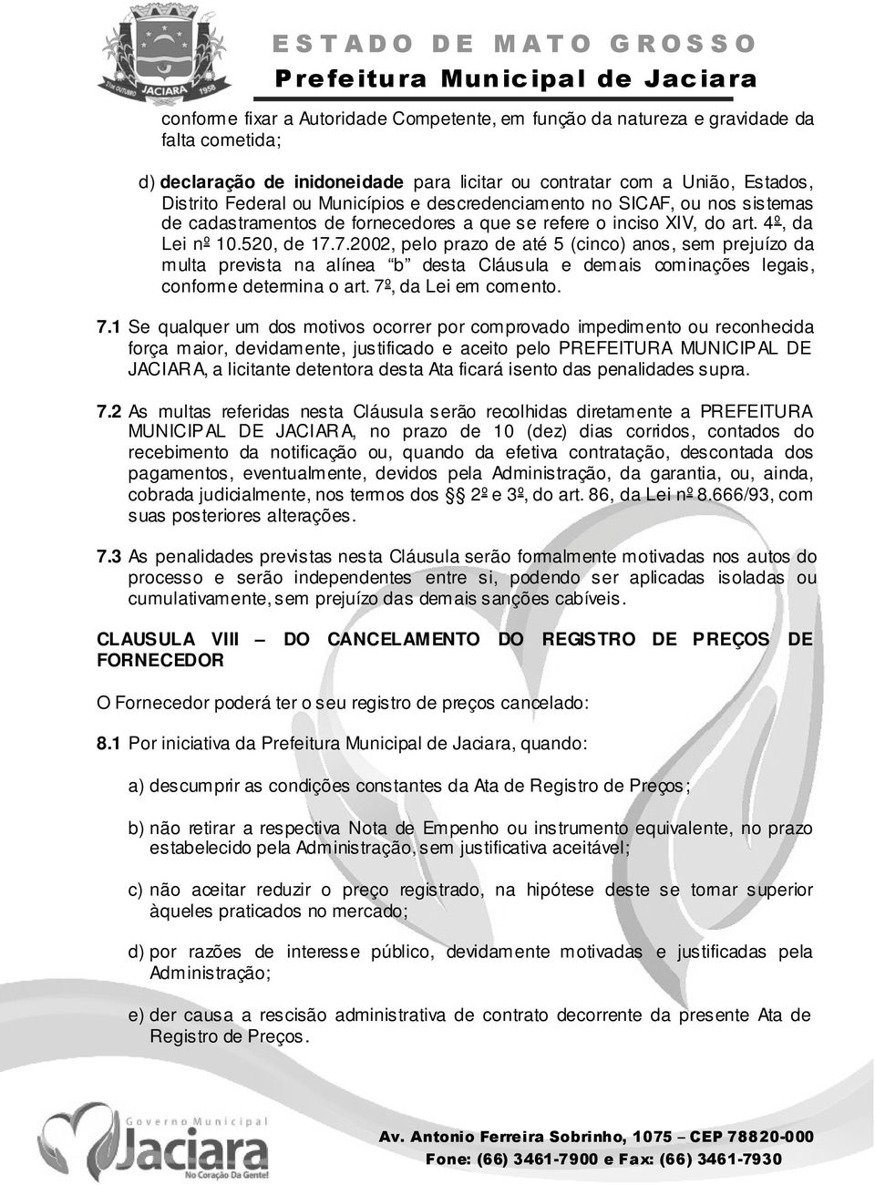 7.2002, pelo prazo de até 5 (cinco) anos, sem prejuízo da multa prevista na alínea b desta Cláusula e demais cominações legais, conforme determina o art. 7º