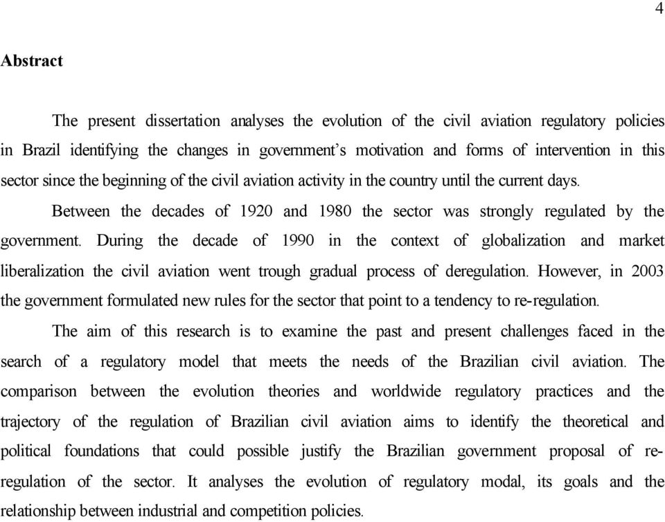 During the decade of 1990 in the context of globalization and market liberalization the civil aviation went trough gradual process of deregulation.