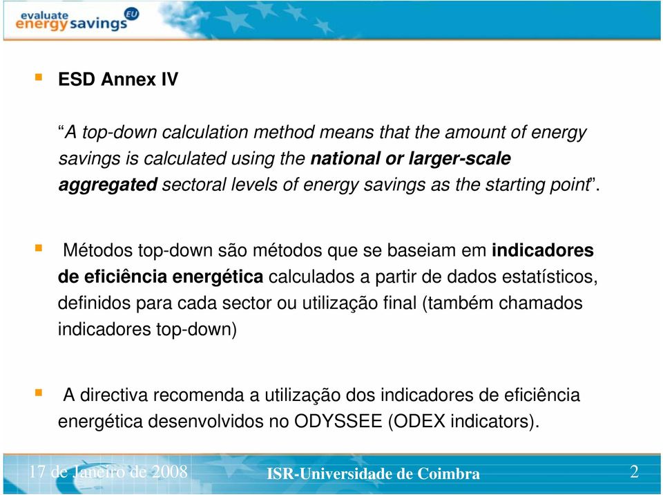 Métodos top-down são métodos que se baseiam em indicadores de eficiência energética calculados a partir de dados estatísticos, definidos para